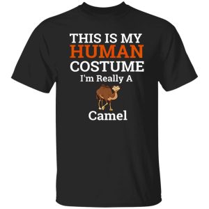 Beautiful This is My Human Costume Im Really a Camel Halloween Shirt