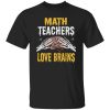 Beautiful Math Teachers Love Brains Funny Teacher Halloween Costume Shirt