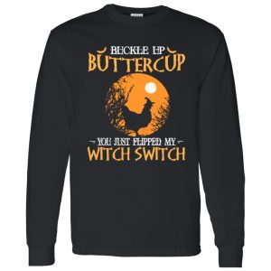 Buckle up buttercup you just flipped my witch switch Shirt