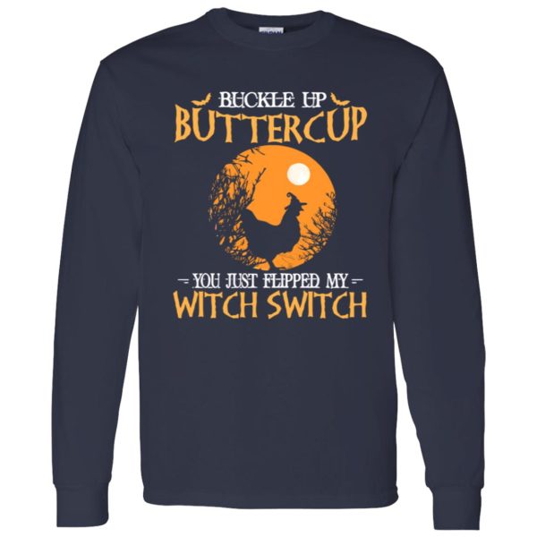 Buckle up buttercup you just flipped my witch switch Shirt