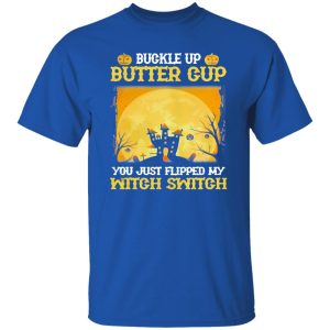 Buckle up butter cup you just flipped my witch switch Halloween Shirt