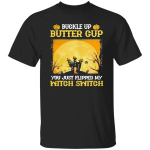 Buckle up butter cup you just flipped my witch switch Halloween Shirt