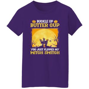 Buckle up butter cup you just flipped my witch switch Halloween Shirt