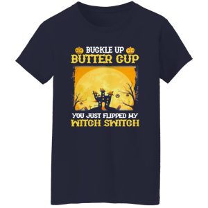 Buckle up butter cup you just flipped my witch switch Halloween Shirt