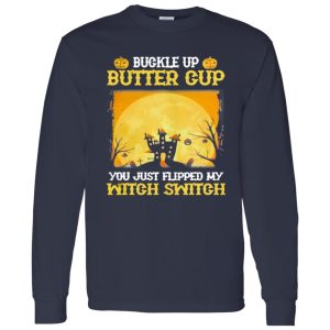 Buckle up butter cup you just flipped my witch switch Halloween Shirt