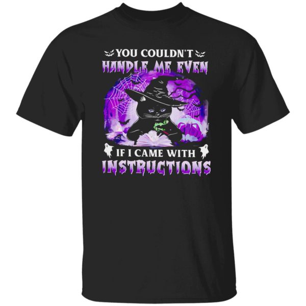 Black Cat Witch You Couldnt Handle Me Even If I Came With Instructions Halloween Shirt