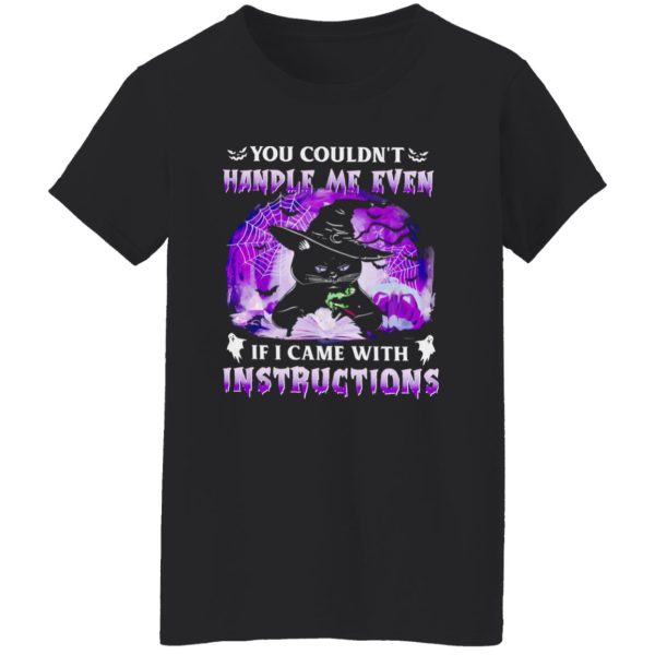 Black Cat Witch You Couldnt Handle Me Even If I Came With Instructions Halloween Shirt