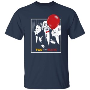 Chucky Jason Voorhees Pennywise two and a half killers Shirt