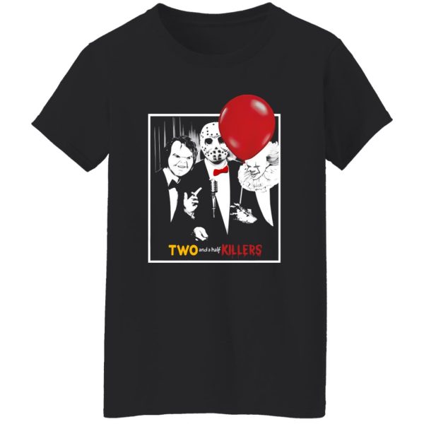 Chucky Jason Voorhees Pennywise two and a half killers Shirt