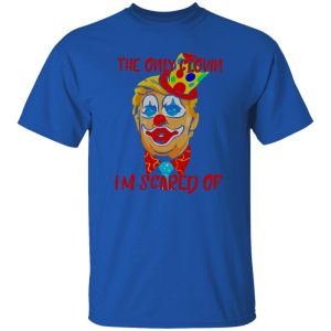 Donald Trump Halloween the only clown Im scared of Shirt