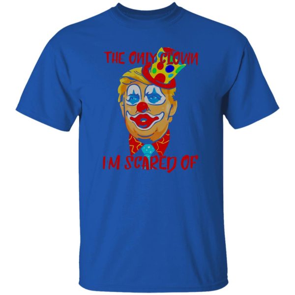 Donald Trump Halloween the only clown Im scared of Shirt