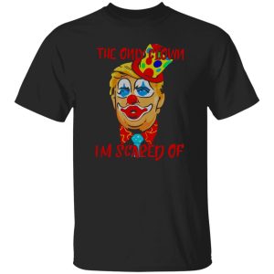 Donald Trump Halloween the only clown Im scared of Shirt