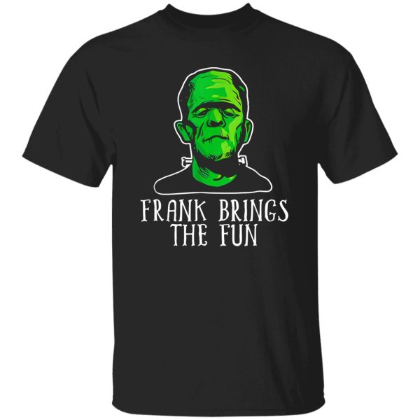 Frank Brings The Fun Funny Frankenstein Halloween Shirt