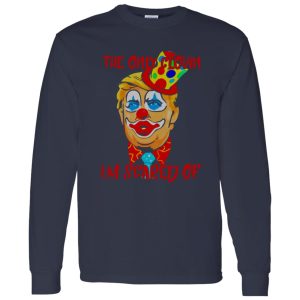 Donald Trump Halloween the only clown Im scared of Shirt