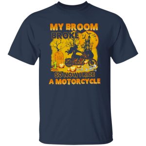 My Broom Broke So Now I Ride A Motorcycle Witch Shirt