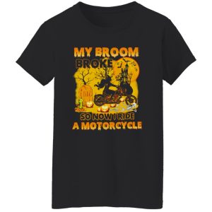 My Broom Broke So Now I Ride A Motorcycle Witch Shirt