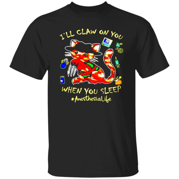 Cat I’ll claw on you when you sleep anesthesia life halloween Shirt