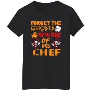 Forget Ghosts Beware This Chef Halloween Shirt