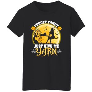 Forget Candy Just Give Me Yarn Funny Knitting Crocheting Halloween Shirt