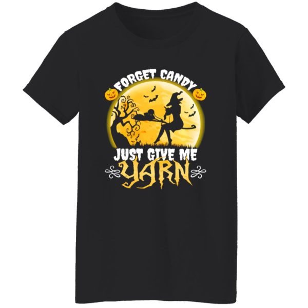 Forget Candy Just Give Me Yarn Funny Knitting Crocheting Halloween Shirt