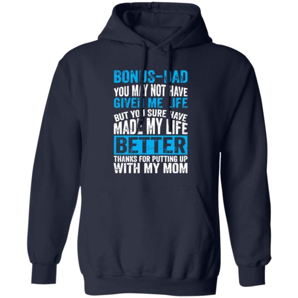 Bonus-Dad You May Not Have Given Me Life But You Sure Have Made My Life Shirt