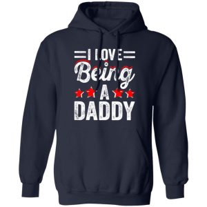 I Love Being A Daddy Father’s Day Shirt