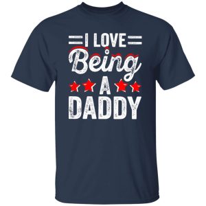 I Love Being A Daddy Father’s Day Shirt