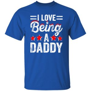 I Love Being A Daddy Father’s Day Shirt