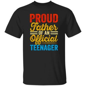 Proud Father Of An Official Teenager Father’s Day Shirt