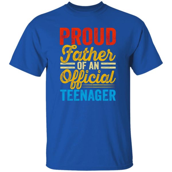 Proud Father Of An Official Teenager Father’s Day Shirt