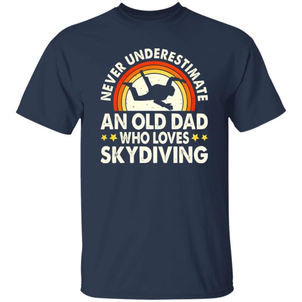 Never Underestimate An Old Dad Who Loves Skydiving Vintage Shirt