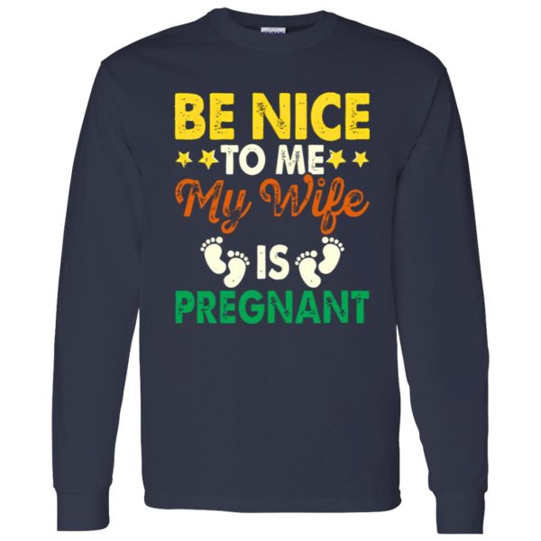 Be Nice To Me My Wife Is Pregnant New Dad Shirt