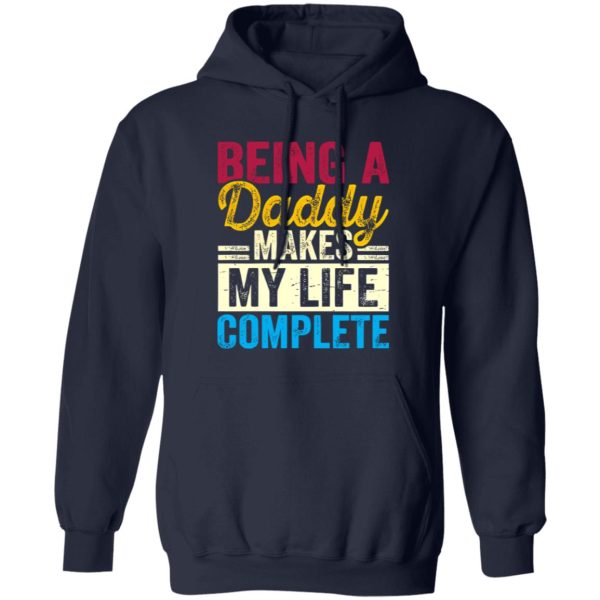 Being A Daddy Makes My Life Complete Father’s Day Shirt