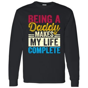 Being A Daddy Makes My Life Complete Father’s Day Shirt