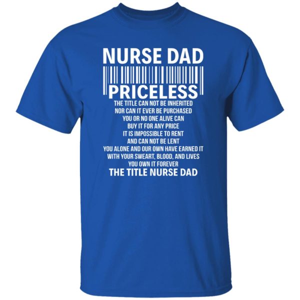 Nurse Dad Priceless The Title Can Not Be Inheritated Nor Can It Ever Be Purchase Shirt