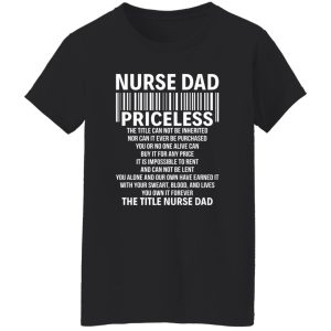 Nurse Dad Priceless The Title Can Not Be Inheritated Nor Can It Ever Be Purchase Shirt