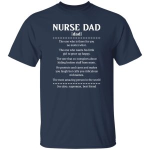 Nurse Dad Funny Definition The One Who is There for You No Matter What Shirt