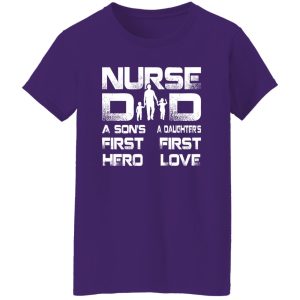 Nurse Dad Son’s First Hero Daughter’s First Love Father’s Day Gift Shirt