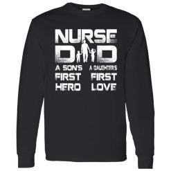 Nurse Dad Son’s First Hero Daughter’s First Love Father’s Day Gift Shirt
