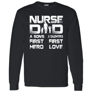 Nurse Dad Son’s First Hero Daughter’s First Love Father’s Day Gift Shirt