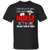 Nurse Shirt, I Gave Up A Lot Of Things When I Was A Nurse Shirt