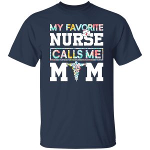 My Favorite Nurse Calls Me Mom Shirt