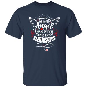 Not All Angel Have Wings Some Have Stethoscope Gift for Nurse Shirt