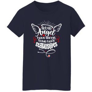 Not All Angel Have Wings Some Have Stethoscope Gift for Nurse Shirt