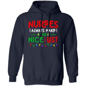 Nurse Christmas Sweatshirt, Nurses Always Make The Nice List Shirt