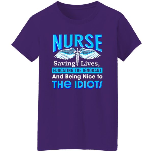 Nurse Shirt, Nurse Saving Lives Educating The Ignorant And Being Nice Shirt