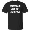 Nurses Do It Better New Version Shirt