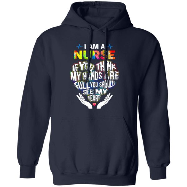 Nurse Shirt, I Am A Nurse If You Think My Hands Are Full You Should See My Heart Shirt