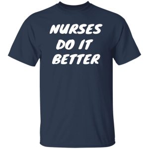 Nurses Do It Better New Version Shirt