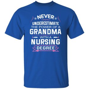 Never Underestimate The Power Of A Grandma With A Nursing Degree Shirt